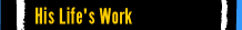 His Life's Work