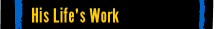 His Life's Work