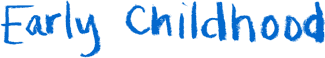 Early Childhood