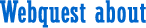 Webquest About