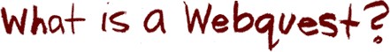 What is a Webquest?